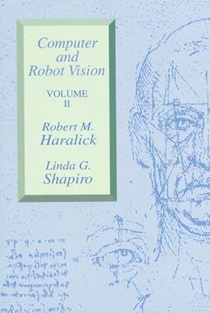computer and robot vision 1st edition robert m haralick ,linda g shapiro 0201569434, 978-0201569438