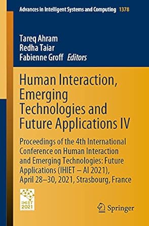 human interaction emerging technologies and future applications iv 1st edition tareq ahram ,redha taiar