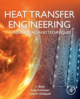 heat transfer engineering fundamentals and techniques 1st edition c balaji ,balaji srinivasan ,sateesh