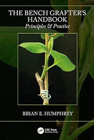 the bench grafters handbook principles and practice 1st edition brian e humphrey 0367224844, 978-0367224844