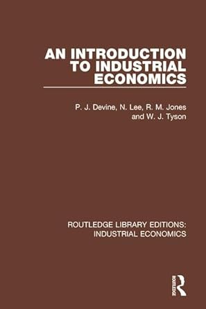 an introduction to industrial economics 1st edition p j devine ,n lee ,r m jones ,w j tyson 0815372957,