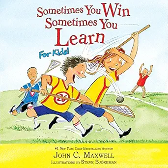 sometimes you win sometimes you learn for kids 1st edition john c maxwell ,steve bjorkman illustrator