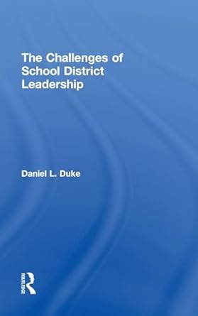 the challenges of school district leadership 1st edition daniel l duke 0415996228, 978-0415996228