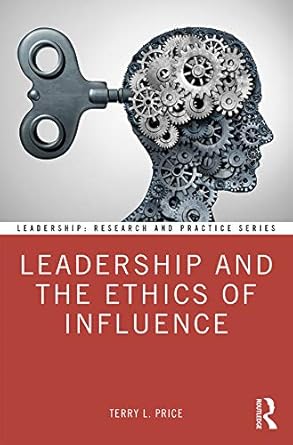 leadership and the ethics of influence 1st edition terry l price b001h6py7u, 978-1138327641