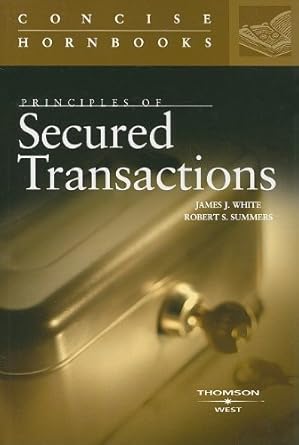principles of secured transactions 1st edition james j white ,robert s summers 0314184783, 978-0314184788