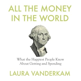 all the money in the world lib/e what the happiest people know about getting and spending 1st edition laura