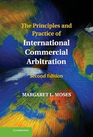 the principles and practice of international commercial arbitration 1st edition margaret l moses 1107008786,