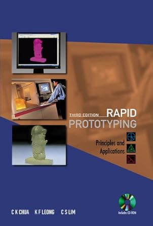 rapid prototyping principles and applications 1st edition chee kai chua ,kah fai leong ,chu sing lim