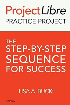 projectlibre practice project the step by step process for success 1st edition lisa a bucki 1938162137,