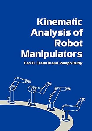 kinematic analysis of robot manipulators 1st edition carl d crane iii ,joseph duffy 0521047935, 978-0521047937