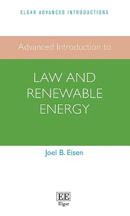 advanced introduction to law and renewable energy 1st edition joel b eisen 1789906881, 978-1789906882