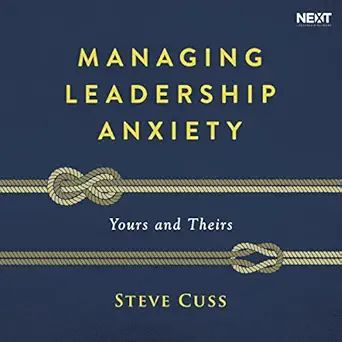 managing leadership anxiety yours and theirs 1st edition steve cuss ,thomas nelson b07l5t1tcl