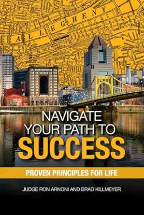 navigate your path to success proven principles for life 1st edition judge ron arnoni ,brad killmeyer