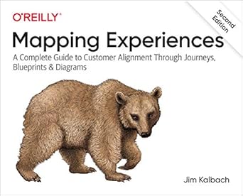 mapping experiences a complete guide to customer alignment through journeys blueprints and diagrams 1st