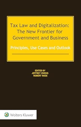 tax law and digitalization the new frontier for government and business principles use cases and outlook 1st