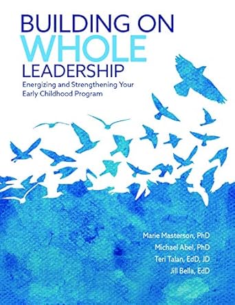building on whole leadership energizing and strengthening your early childhood program 1st edition marie