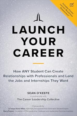 launch your career how any student can create relationships with professionals and land the jobs and