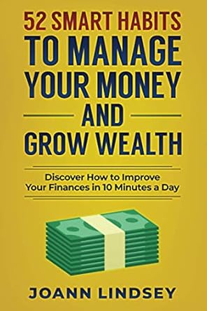 52 smart habits to manage your money and grow wealth discover how to improve your finances in 10 minutes a