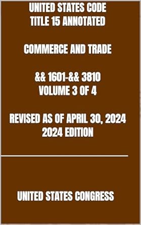 united states code title 15 annotated commerce and trade andand 1601 andand 3810 volume 3 of 4 revised as of