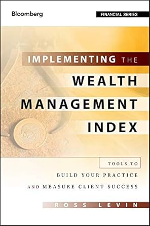 implementing the wealth management index tools to build your practice and measure client success 1st edition