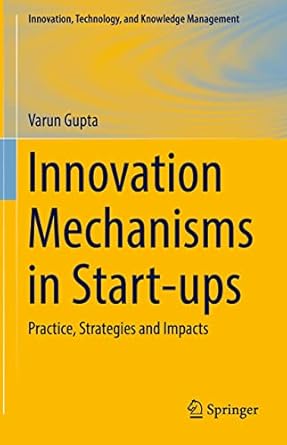 innovation mechanisms in start ups practice strategies and impacts 1st edition varun gupta 3031197402,