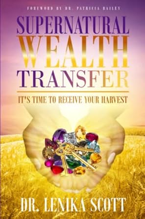 supernatural wealth transfer its time to receive your harvest 1st edition dr lenika scott b0b11bqvgc,