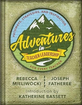 adventures in teacher leadership pathways strategies and inspiration for every teacher 1st edition rebecca