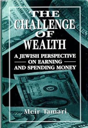 the challenge of wealth a jewish perspective on earning and spending money 1st edition meir tamari