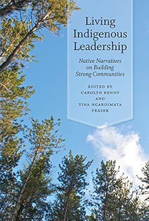 living indigenous leadership native narratives on building strong communities 1st edition tina ngaroimata