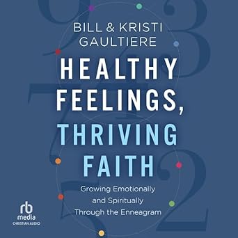 healthy feelings thriving faith growing emotionally and spiritually through the enneagram 1st edition kristi