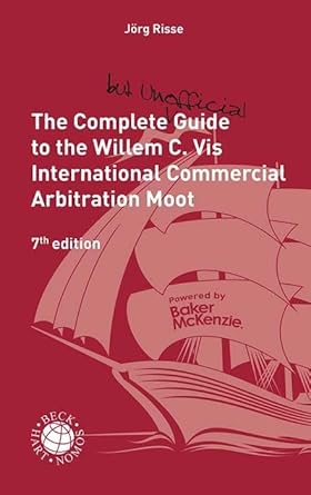 the complete guide to the willem c vis international commercial arbitration moot 1st edition 3406812198,