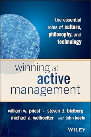 winning at active management the essential roles of culture philosophy and technology 1st edition william w