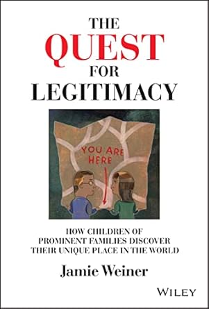 the quest for legitimacy how children of prominent families discover their unique place in the world 1st