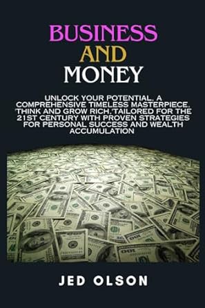 business and money unlock your potential a comprehensive timeless masterpiece think and grow rich tailored