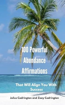 100 powerful abundance affirmations that will align you with success 1st edition julius codrington ,zoey