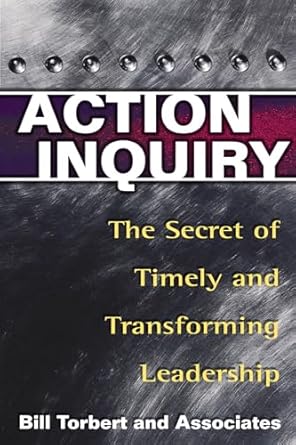 action inquiry the secret of timely and transforming leadership 1st edition bill torbert ,dalmar fisher