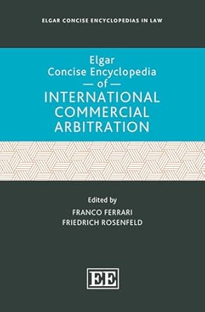 elgar concise encyclopedia of international commercial arbitration 1st edition franco ferrari ,friedrich