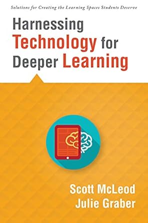 harnessing technology for deeper learning 1st edition scott mcleod ,julie graber b07fyrmbdg, 978-1943874088