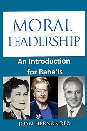 moral leadership an introduction for bahais 1st edition joan hernandez 1505807190, 978-1505807196