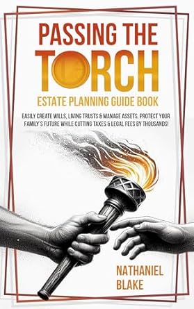 passing the torch estate planning guide book easily create wills living trusts and manage assets protect your