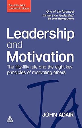 leadership and motivation the fifty fifty rule and the eight key principles of motivating others 1st edition