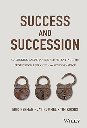 success and succession unlocking value power and potential in the professional services and advisory space