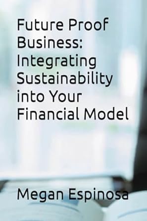 future proof business integrating sustainability into your financial model 1st edition megan espinosa