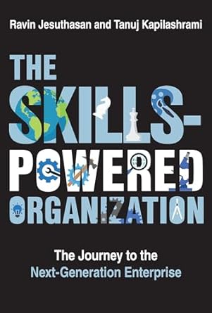 the skills powered organization the journey to the next generation enterprise 1st edition ravin jesuthasan