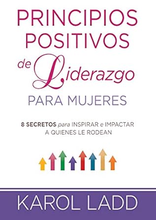 principios positivos de liderazgo para mujeres 8 secretos para inspirar e impactar a quienes le rodean 1st