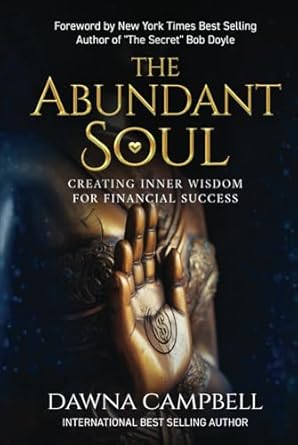 the abundant soul creating inner wisdom for financial success 1st edition dawna campbell b0cy2jccpt,