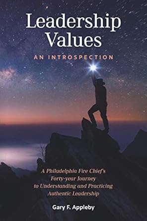 leadership values an introspection a philadelphia fire chiefs forty year journey to understanding and