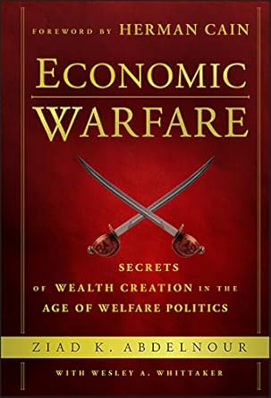 economic warfare secrets of wealth creation in the age of welfare politics 1st edition ziad k abdelnour