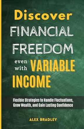 discover financial freedom even with variable income flexible strategies to handle fluctuations grow wealth