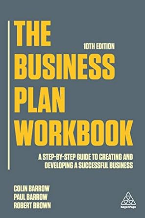 The Business Plan Workbook A Step By Step Guide To Creating And Developing A Successful Business